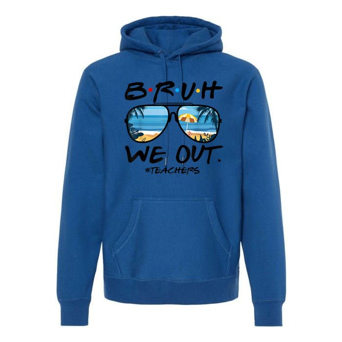 Bruh We Out Teachers End Of School Year Teacher Hello Summer Gift Premium Hoodie