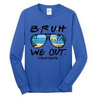 Bruh We Out Teachers End Of School Year Teacher Hello Summer Gift Tall Long Sleeve T-Shirt