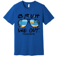 Bruh We Out Teachers End Of School Year Teacher Hello Summer Gift Premium T-Shirt