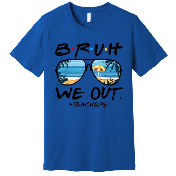 Bruh We Out Teachers End Of School Year Teacher Hello Summer Gift Premium T-Shirt