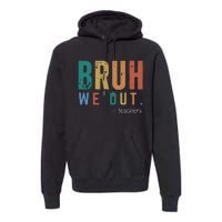 Bruh We Out Teacher Premium Hoodie