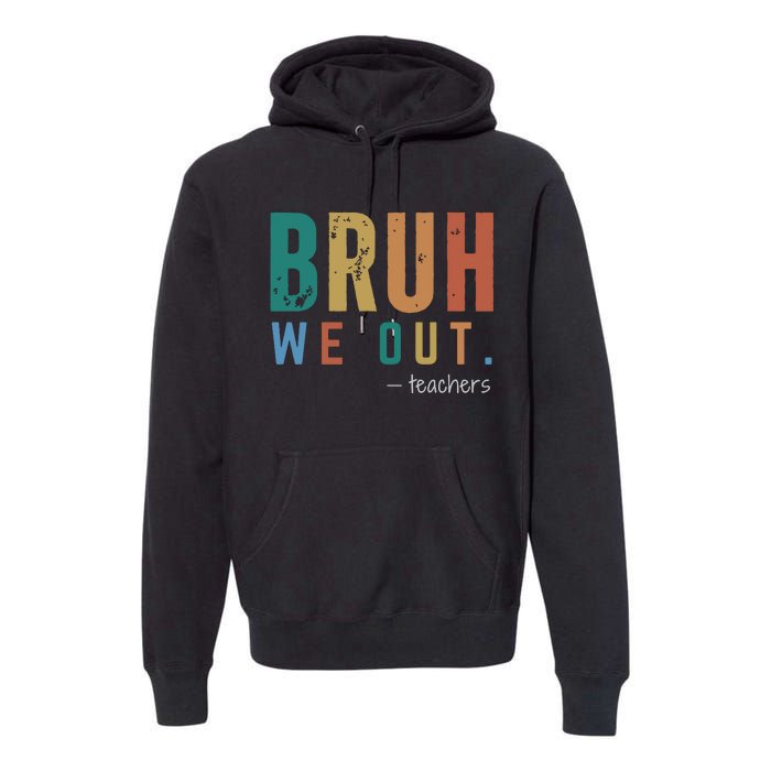 Bruh We Out Teacher Premium Hoodie