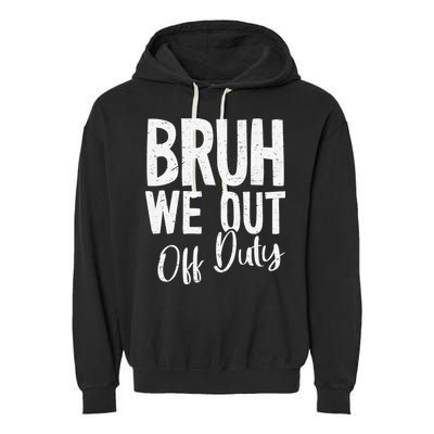 Bruh We Out Off Duty Last Day Of School 2025 Summer Break Garment-Dyed Fleece Hoodie