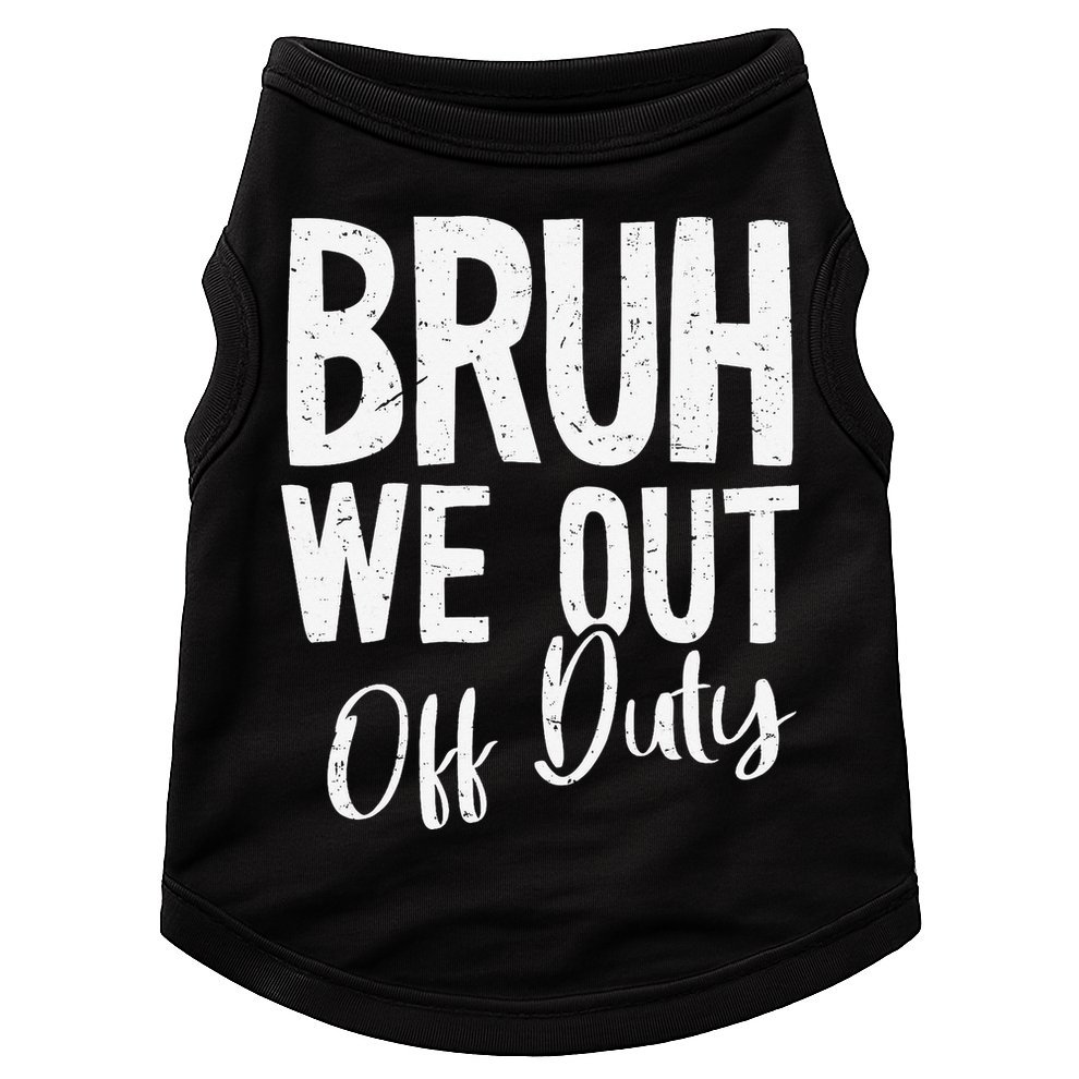 Bruh We Out Off Duty Last Day Of School 2025 Summer Break Doggie Tank