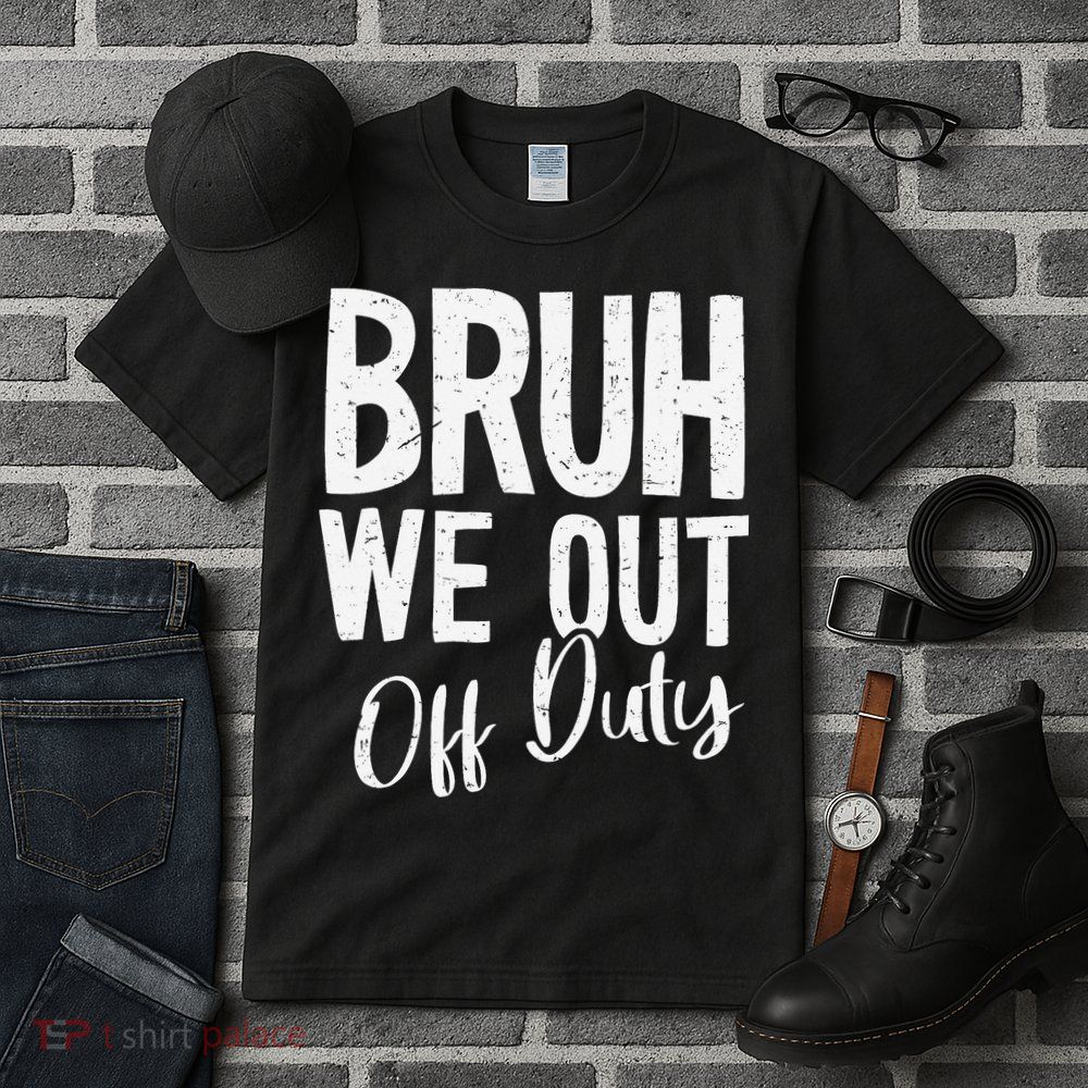 Bruh We Out Off Duty Last Day Of School 2025 Summer Break Tall T-Shirt