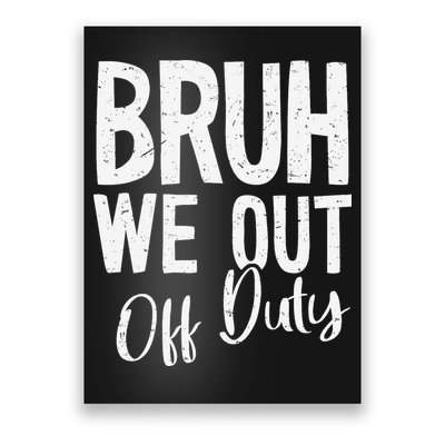 Bruh We Out Off Duty Last Day Of School 2025 Summer Break Poster