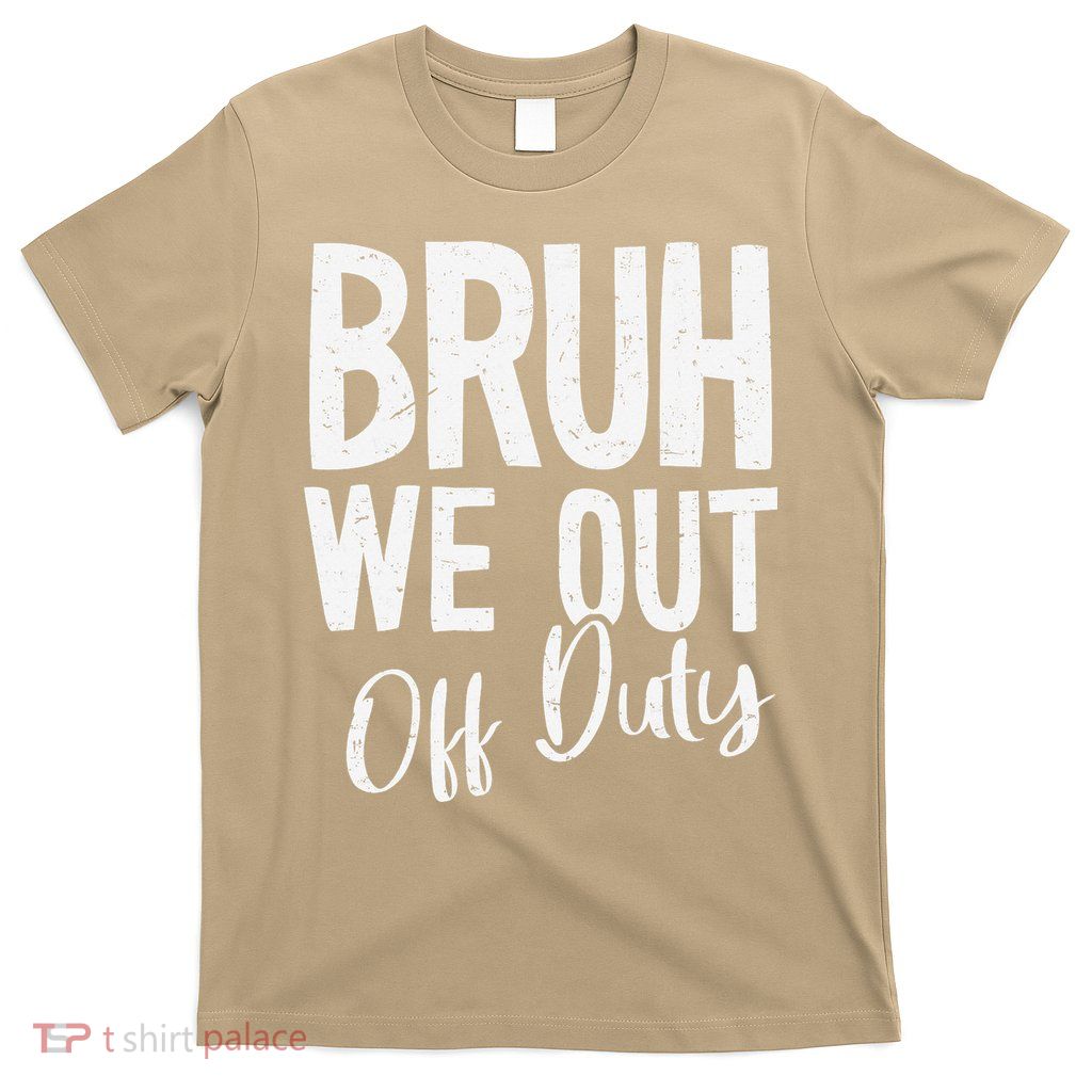 Bruh We Out Off Duty Last Day Of School 2025 Summer Break T-Shirt