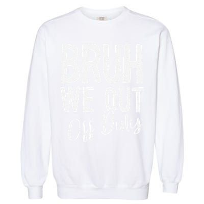 Bruh We Out Off Duty Last Day Of School 2025 Summer Break Garment-Dyed Sweatshirt