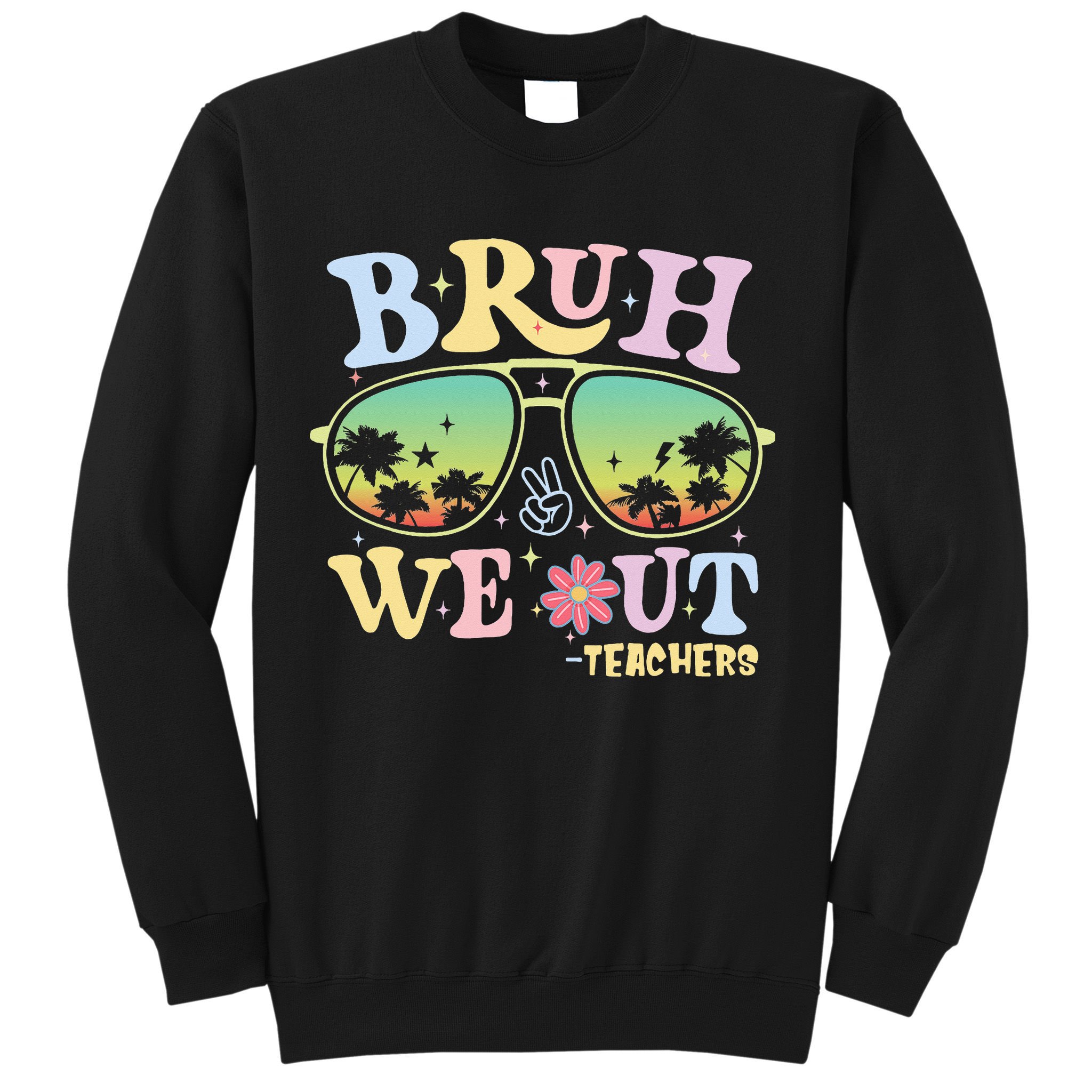 Bruh We Out Teachers Sweatshirt