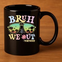 Bruh We Out Teachers 11oz C Handle Ceramic Mug