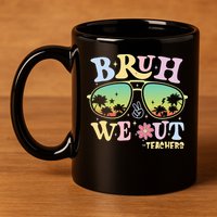 Bruh We Out Teachers 11oz C Handle Ceramic Mug