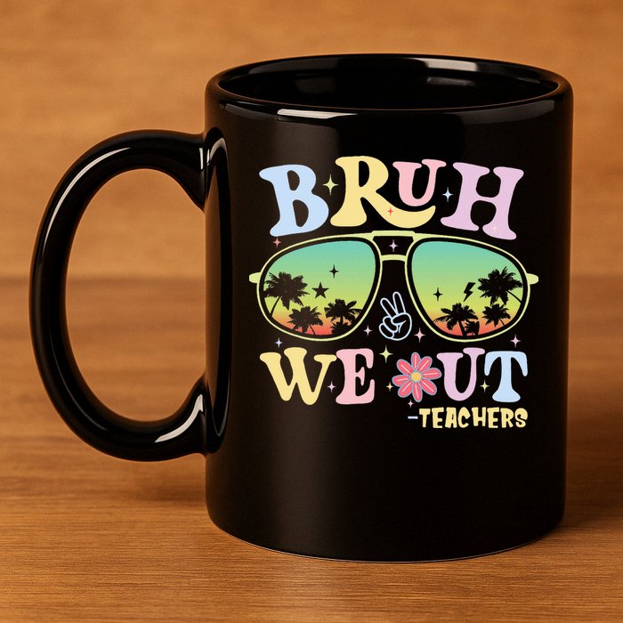Bruh We Out Teachers 11oz C Handle Ceramic Mug