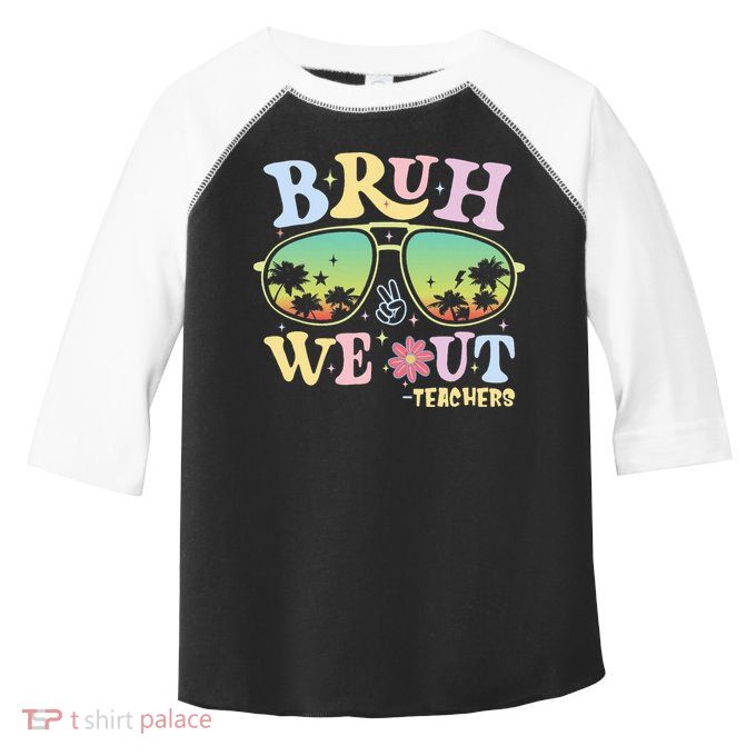 Bruh We Out Teachers Toddler Fine Jersey T-Shirt