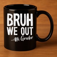 Bruh We Out 4th Grade Teacher Last Day Of School 2025 11oz C Handle Ceramic Mug