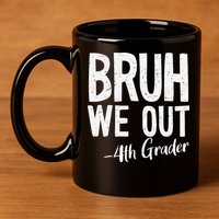 Bruh We Out 4th Grade Teacher Last Day Of School 2025 11oz C Handle Ceramic Mug
