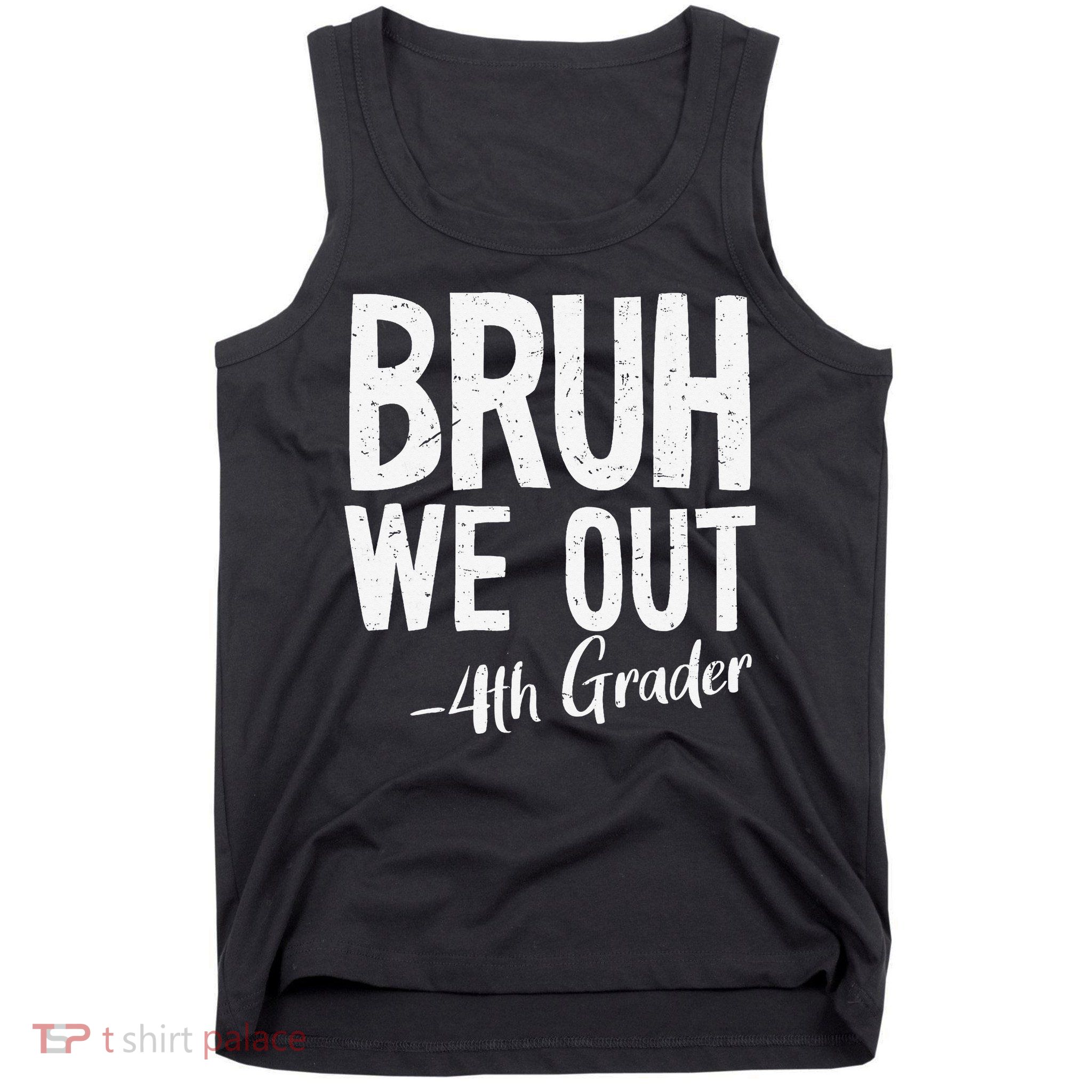Bruh We Out 4th Grade Teacher Last Day Of School 2025 Tank Top