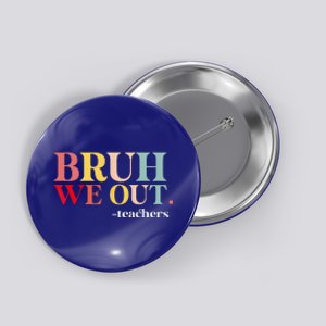 Bruh We Out Teachers Last Day Of School Teachers Funny Button