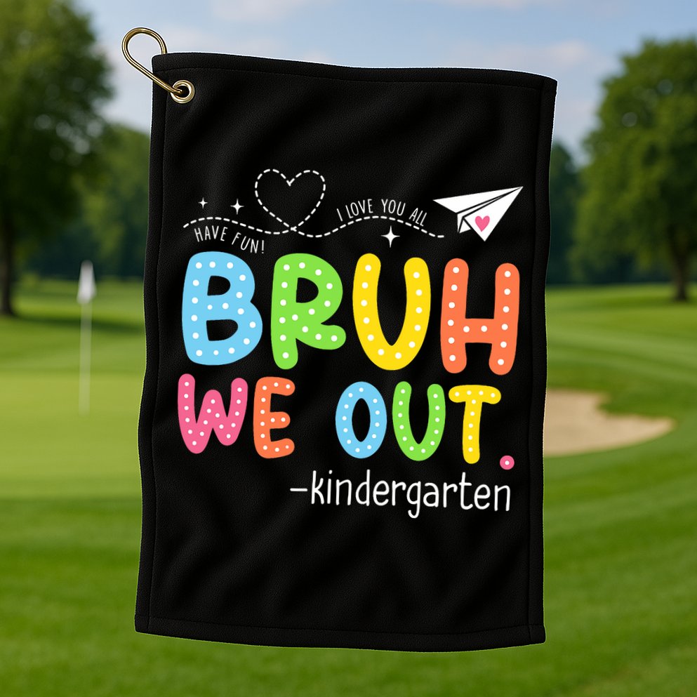 Bruh We Out Kindergarten End Of School Year Summer Break Golf Towel