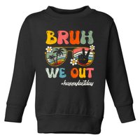 Bruh We Out Teachers Groovy Retro Happy Last Day Of School Toddler Sweatshirt