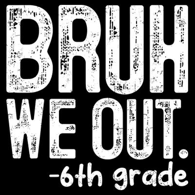 Bruh We Out 6th Grade Last Day Of School Teachers T-Shirt