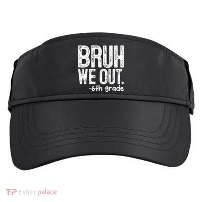 Bruh We Out 6th Grade Last Day Of School Teachers Adult Drive Performance Visor