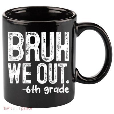 Bruh We Out 6th Grade Last Day Of School Teachers 11oz C Handle Ceramic Mug
