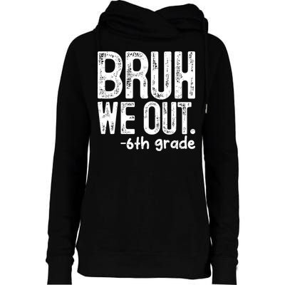 Bruh We Out 6th Grade Last Day Of School Teachers Womens Funnel Neck Pullover Hood