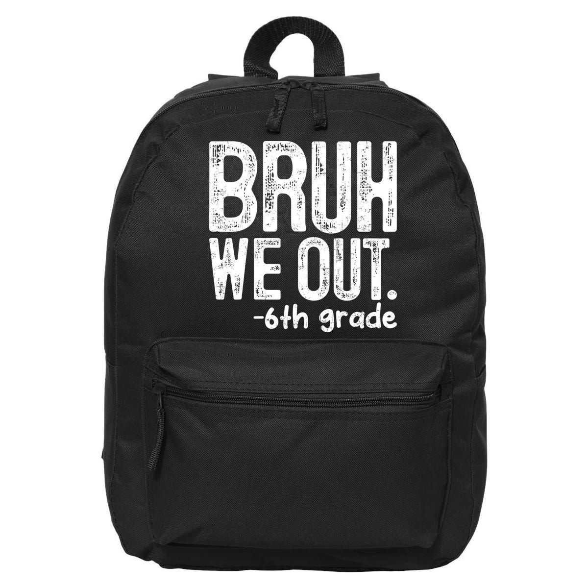 Bruh We Out 6th Grade Last Day Of School Teachers 16 in Basic Backpack