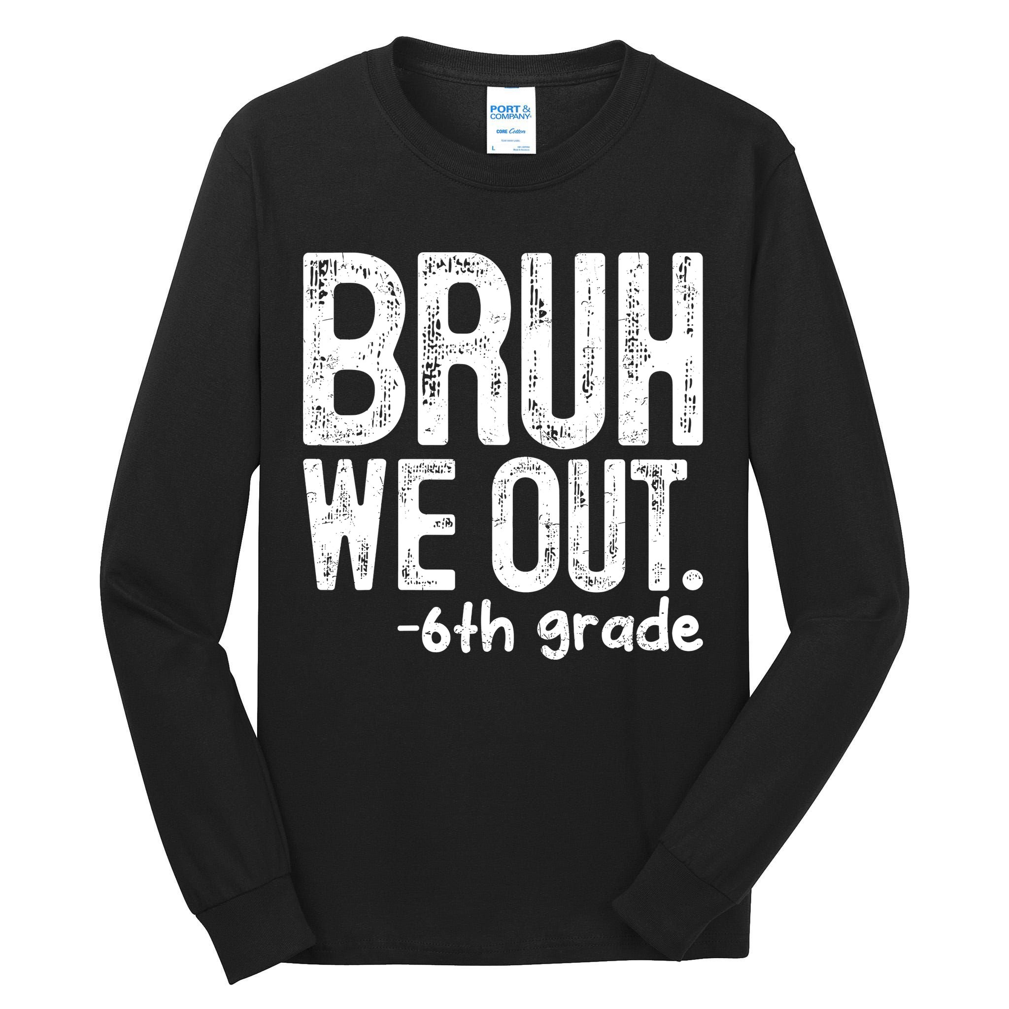 Bruh We Out 6th Grade Last Day Of School Teachers Tall Long Sleeve T-Shirt