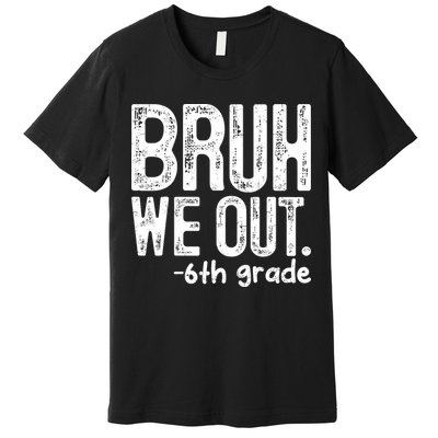Bruh We Out 6th Grade Last Day Of School Teachers Premium T-Shirt