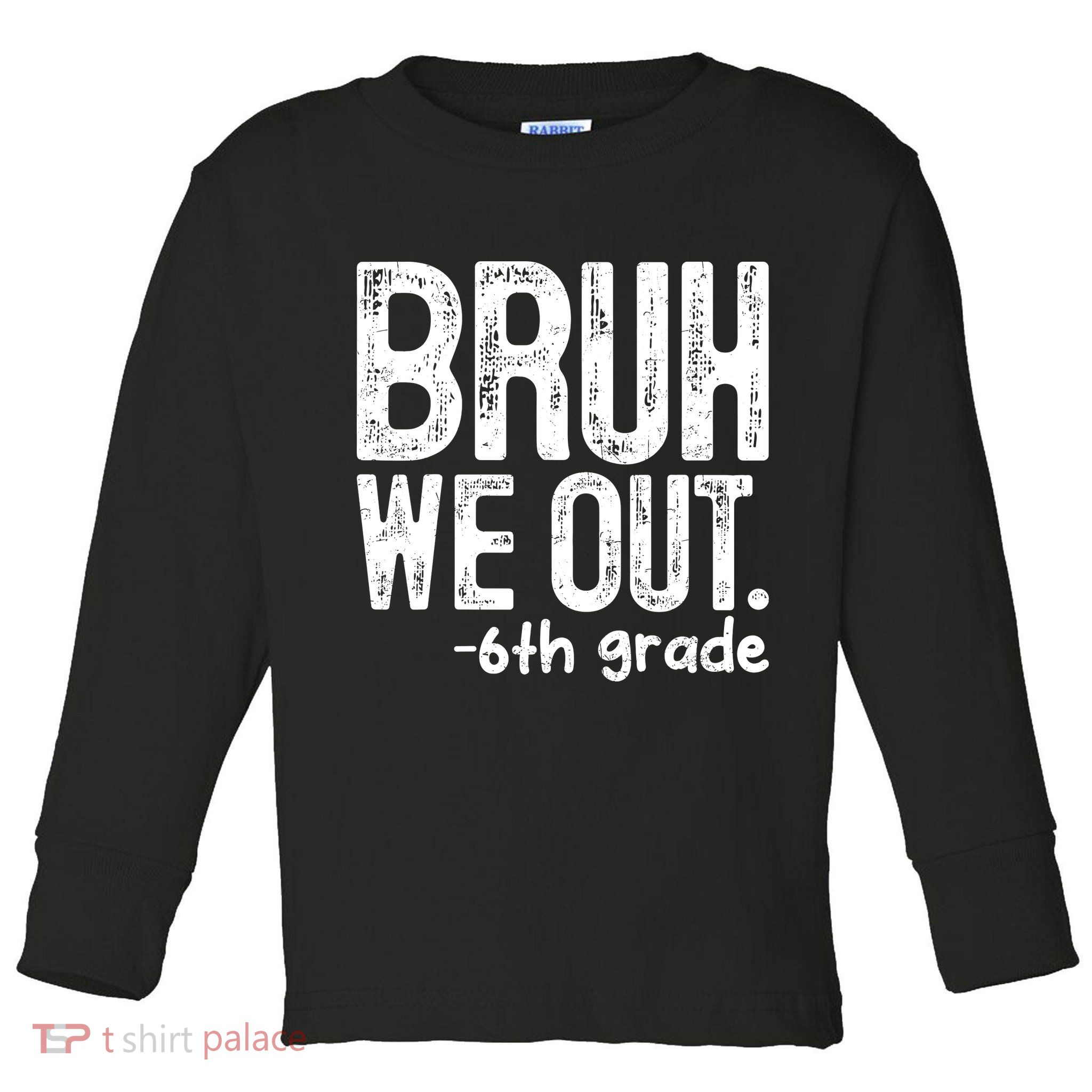 Bruh We Out 6th Grade Last Day Of School Teachers Toddler Long Sleeve Shirt