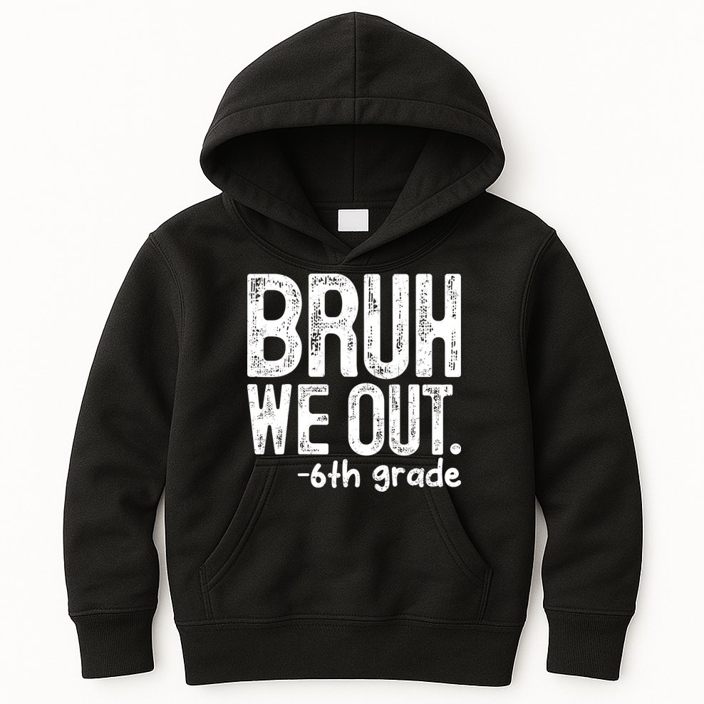 Bruh We Out 6th Grade Last Day Of School Teachers Kids Hoodie