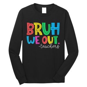 Bruh We Out Teachers Student Happy Last Day Of School Summer Long Sleeve Shirt