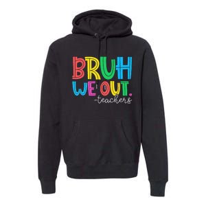 Bruh We Out Teachers Student Happy Last Day Of School Summer Premium Hoodie