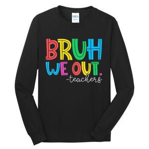 Bruh We Out Teachers Student Happy Last Day Of School Summer Tall Long Sleeve T-Shirt