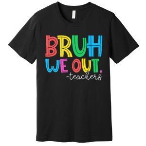 Bruh We Out Teachers Student Happy Last Day Of School Summer Premium T-Shirt