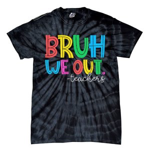 Bruh We Out Teachers Student Happy Last Day Of School Summer Tie-Dye T-Shirt