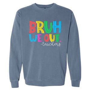 Bruh We Out Teachers Student Happy Last Day Of School Summer Garment-Dyed Sweatshirt