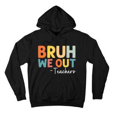 Bruh We Out Teachers Last Day Of School Hoodie