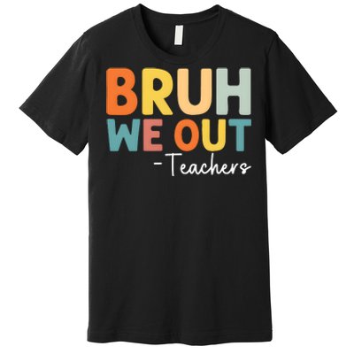 Bruh We Out Teachers Last Day Of School Premium T-Shirt