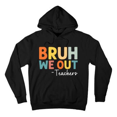 Bruh We Out Teachers Last Day Of School Tall Hoodie