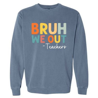 Bruh We Out Teachers Last Day Of School Garment-Dyed Sweatshirt