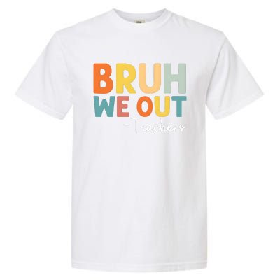 Bruh We Out Teachers Last Day Of School Garment-Dyed Heavyweight T-Shirt