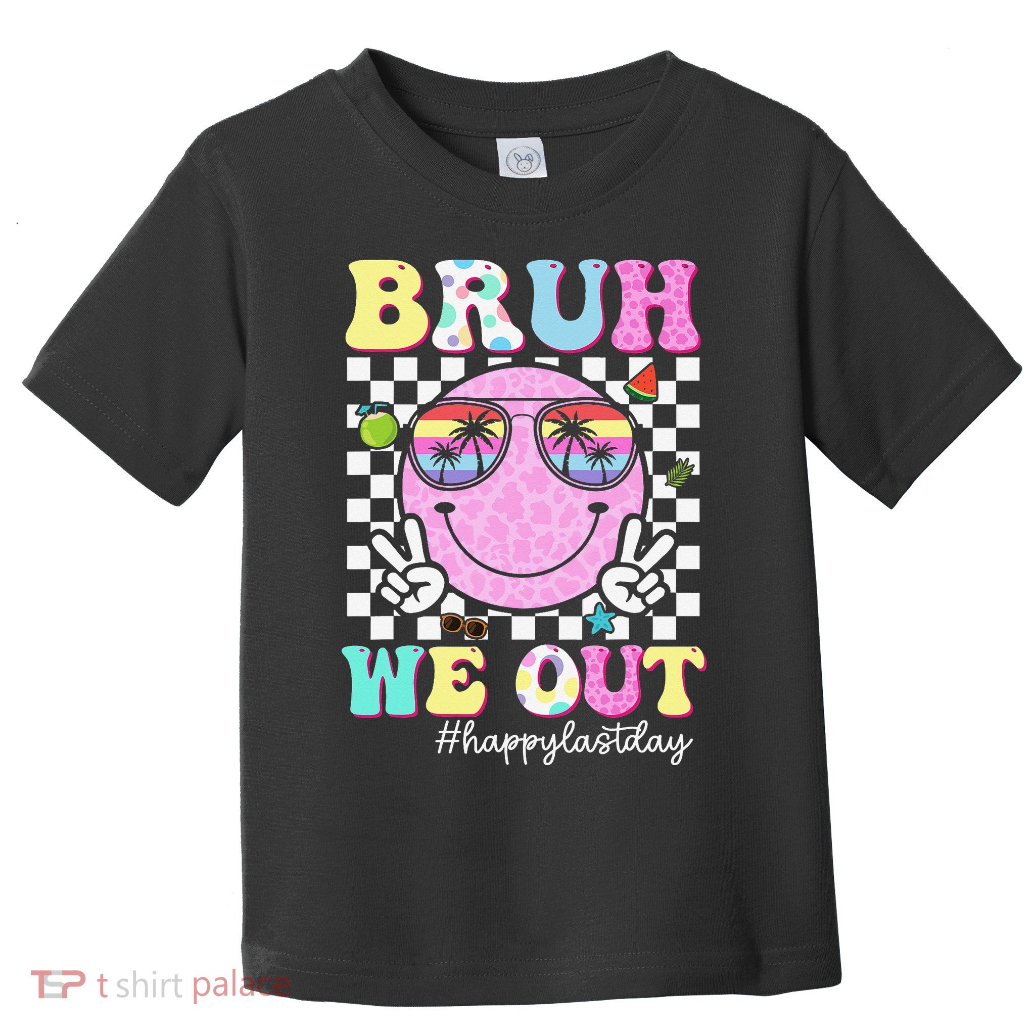 Bruh We Out Happy Last Day Of School Teacher Girl Summer Toddler T-Shirt