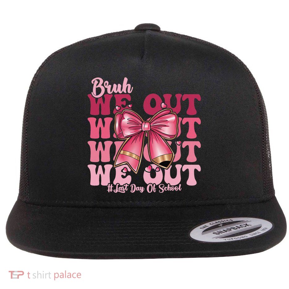 Bruh We Out Happy Last Day Of School Coquette Bow Summer Flatbill Hat
