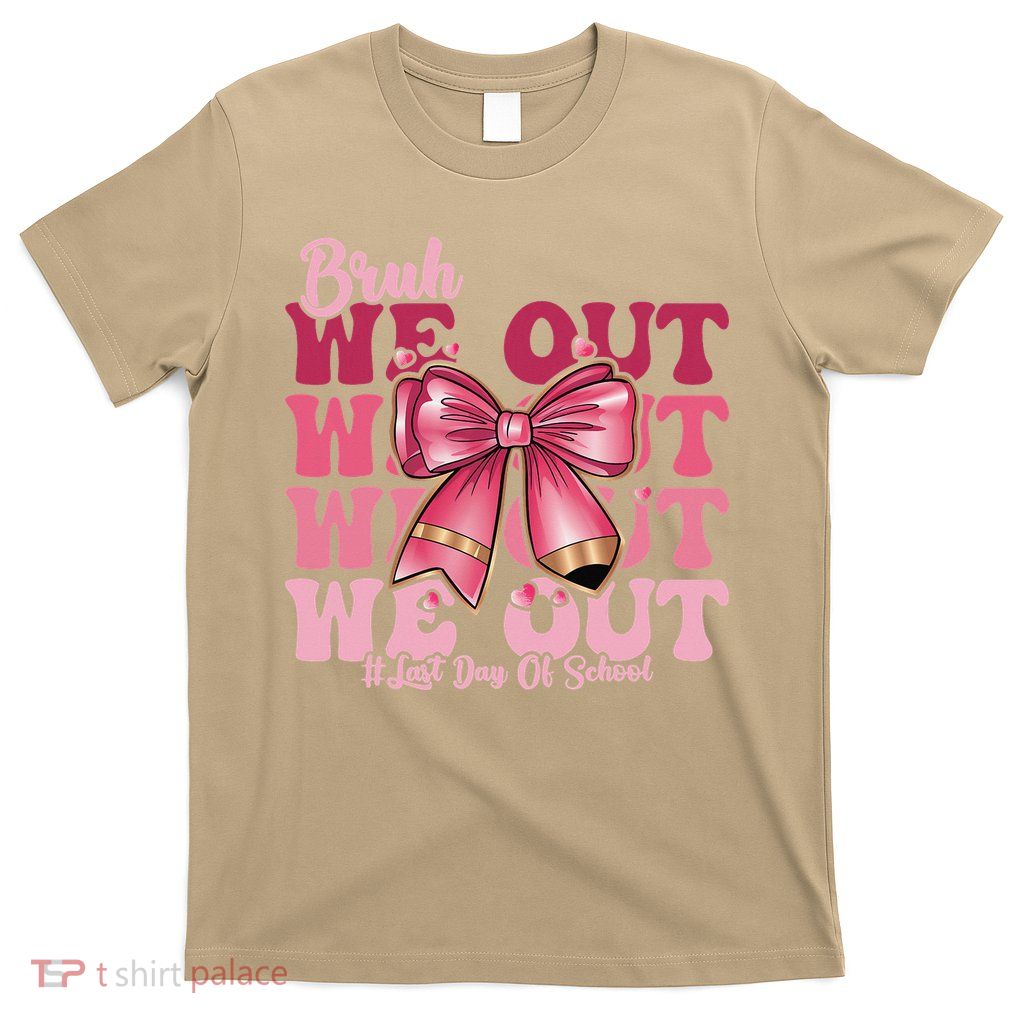 Bruh We Out Happy Last Day Of School Coquette Bow Summer T-Shirt