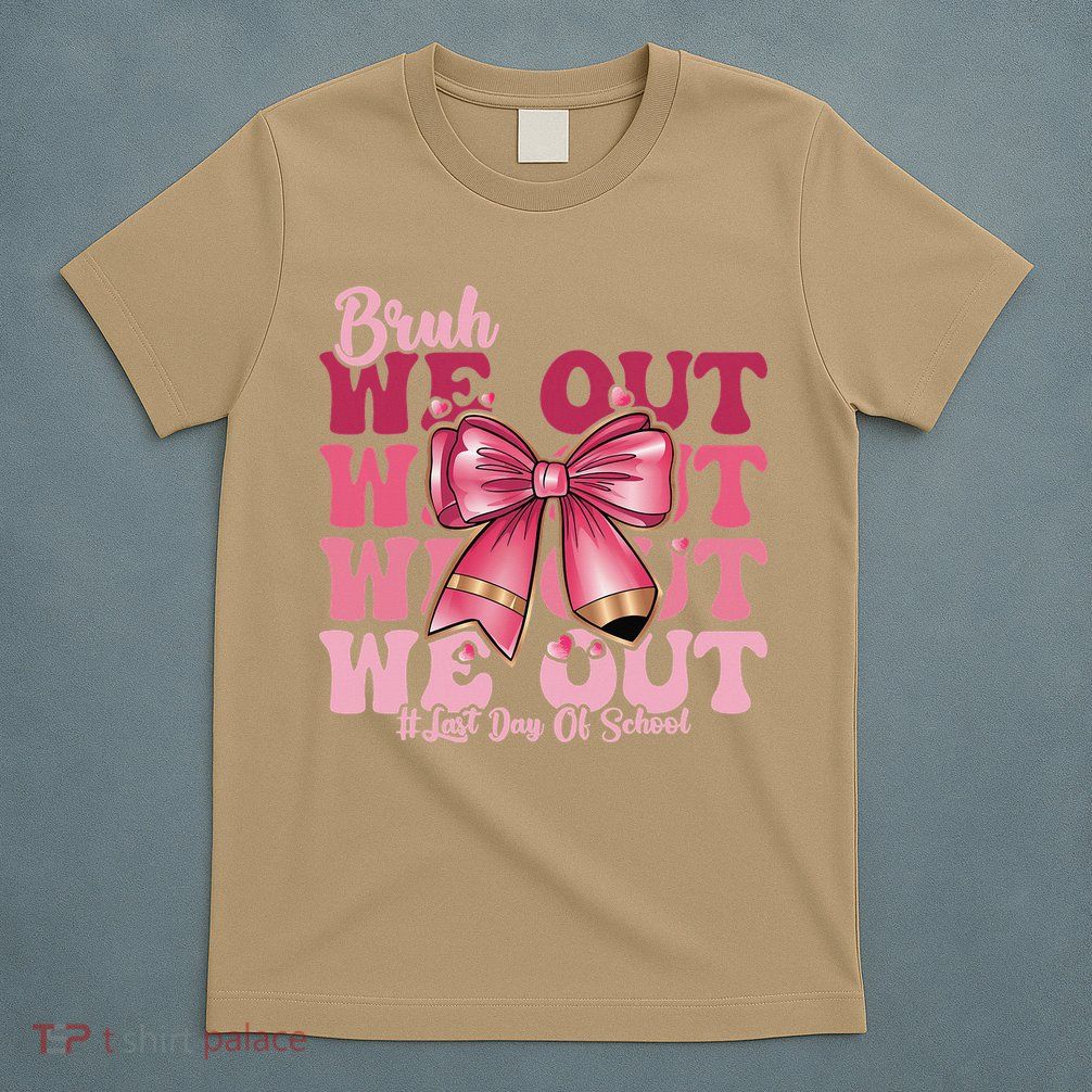 Bruh We Out Happy Last Day Of School Coquette Bow Summer T-Shirt