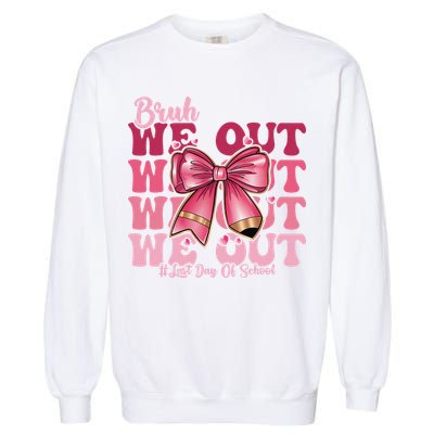 Bruh We Out Happy Last Day Of School Coquette Bow Summer Garment-Dyed Sweatshirt