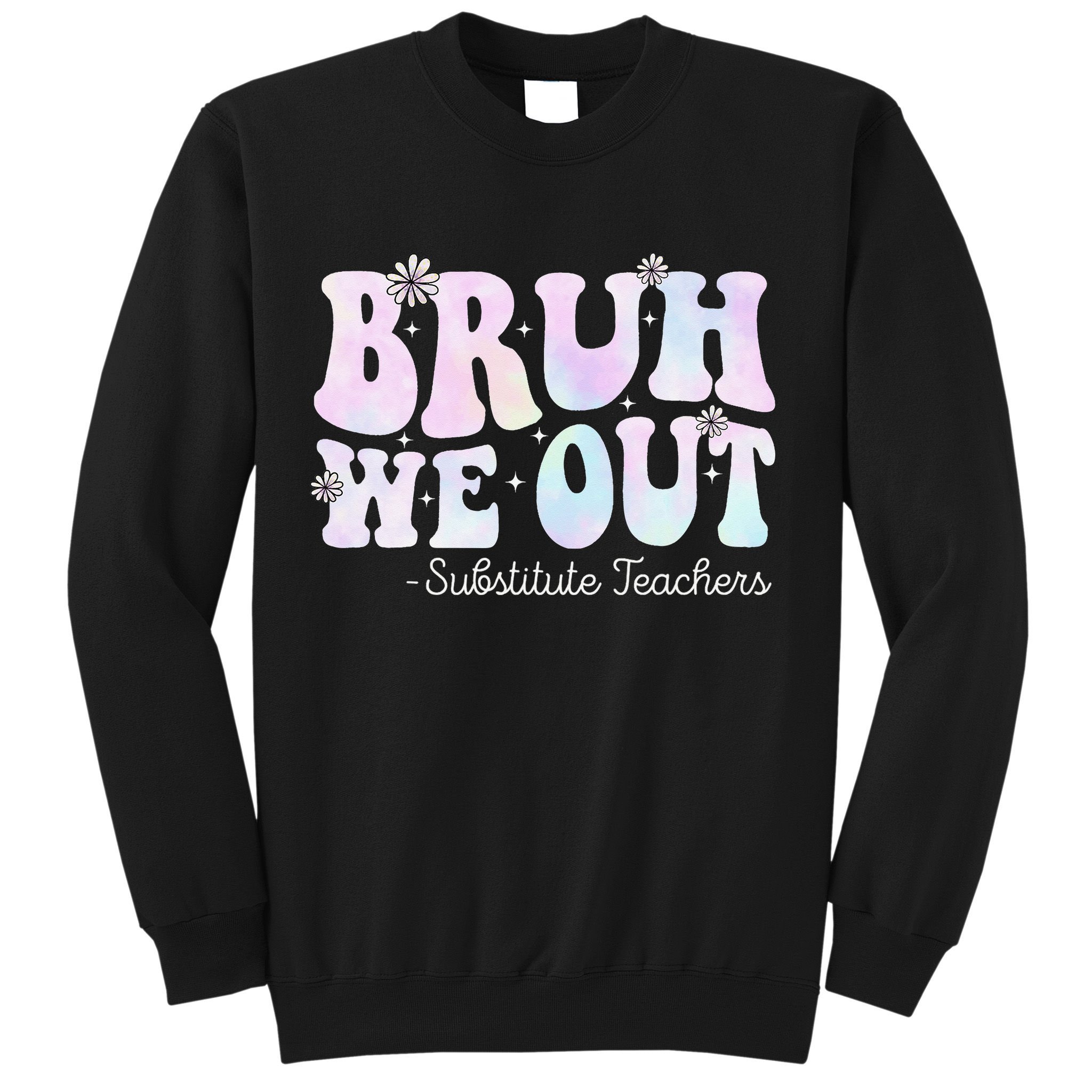 Bruh We Out Substitute Teachers Happy Last Day Of School Sweatshirt