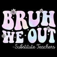 Bruh We Out Substitute Teachers Happy Last Day Of School Sweatshirt
